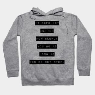 It does not matter how slow you go as long as you do not stop Hoodie